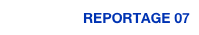 REPORTAGE 07
